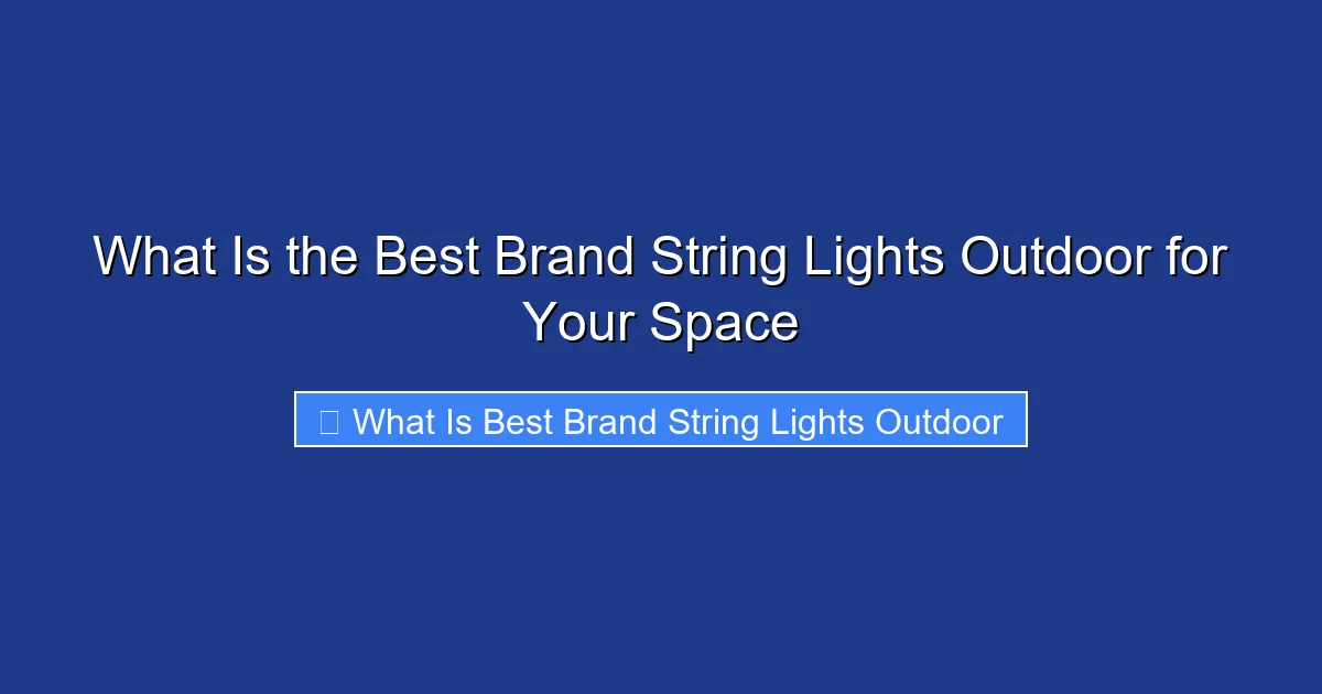 What Is the Best Brand String Lights Outdoor for Your Space
