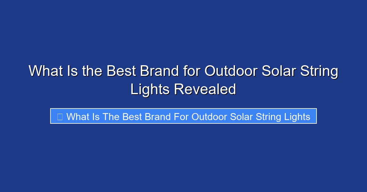 What Is the Best Brand for Outdoor Solar String Lights Revealed