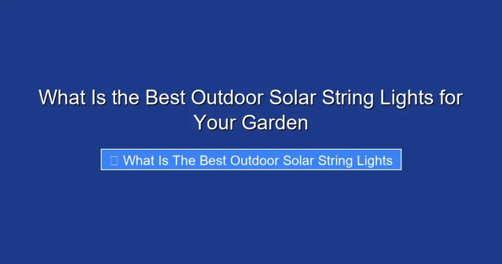 What Is the Best Outdoor Solar String Lights for Your Garden