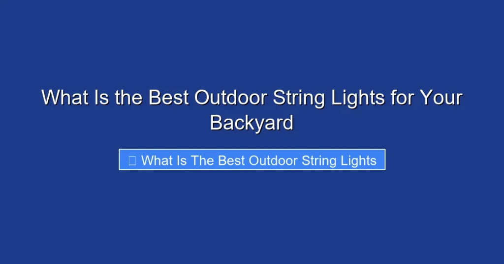 What Is the Best Outdoor String Lights for Your Backyard