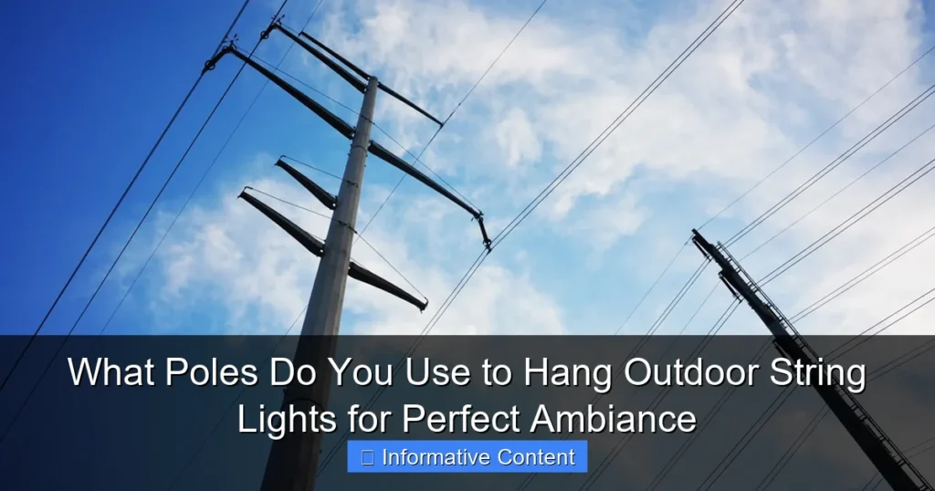 What Poles Do You Use to Hang Outdoor String Lights for Perfect Ambiance