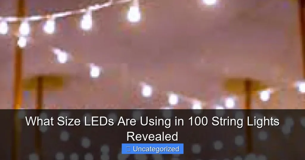 What Size LEDs Are Using in 100 String Lights Revealed