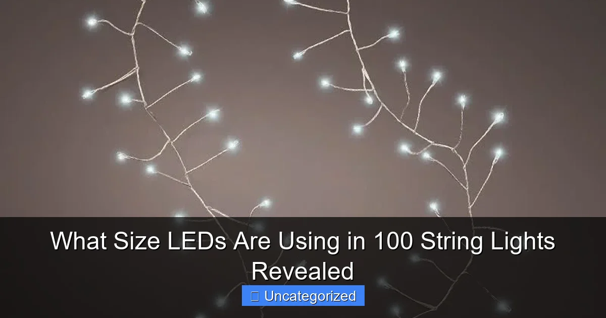 What Size LEDs Are Using in 100 String Lights Revealed