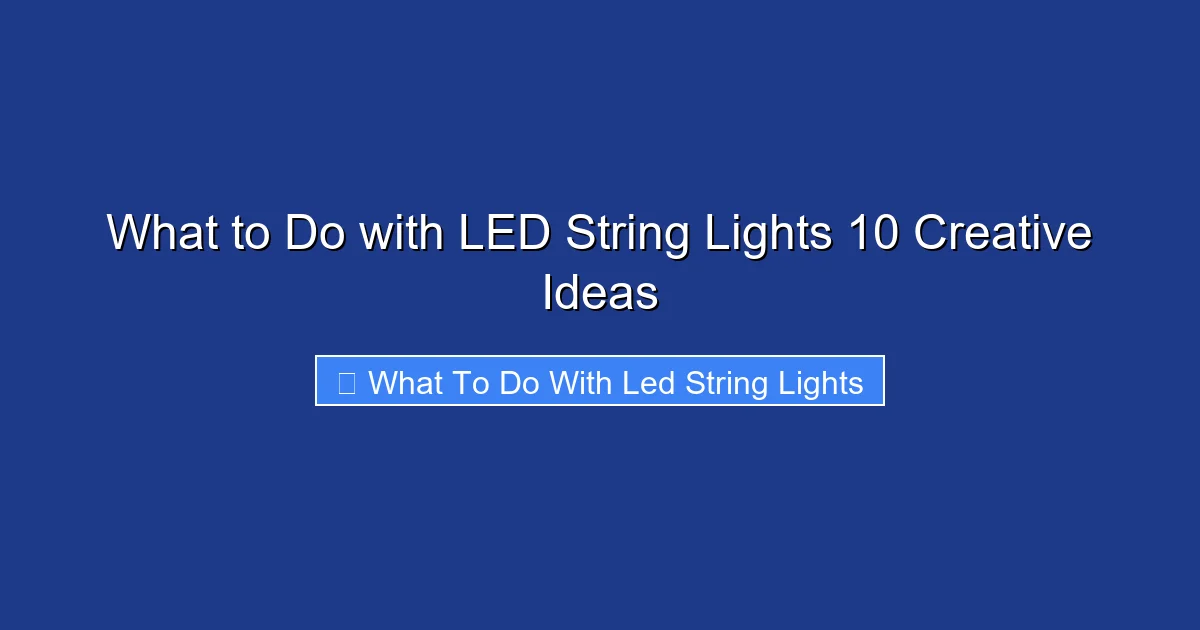 What to Do with LED String Lights 10 Creative Ideas