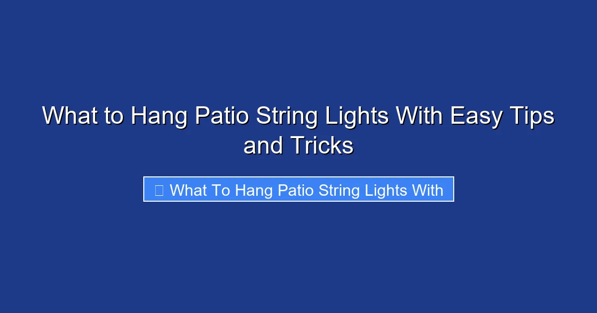 What to Hang Patio String Lights With Easy Tips and Tricks