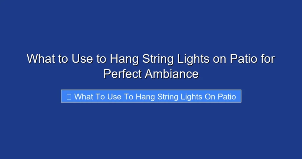 What to Use to Hang String Lights on Patio for Perfect Ambiance