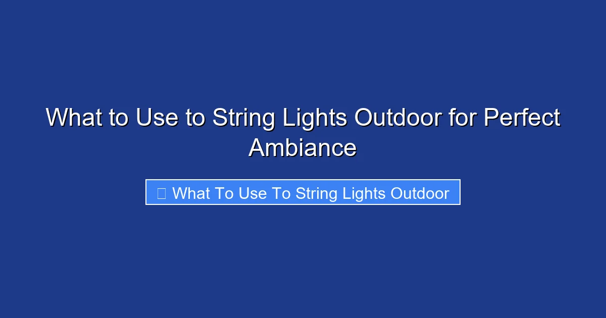 What to Use to String Lights Outdoor for Perfect Ambiance