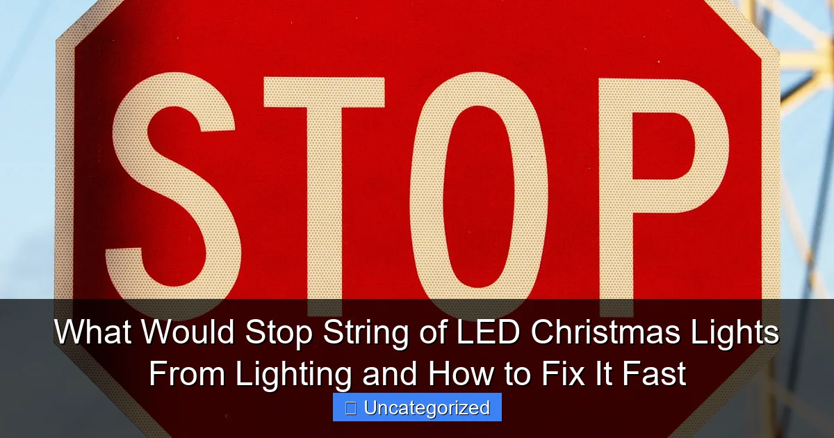 What Would Stop String of LED Christmas Lights From Lighting and How to Fix It Fast