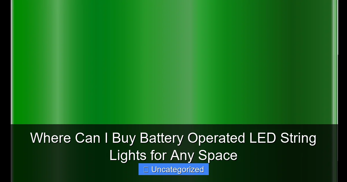 Where Can I Buy Battery Operated LED String Lights for Any Space