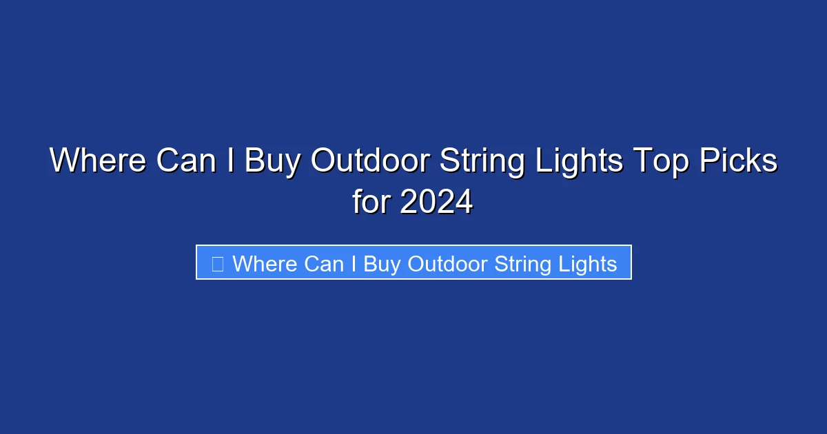 Where Can I Buy Outdoor String Lights Top Picks for 2024