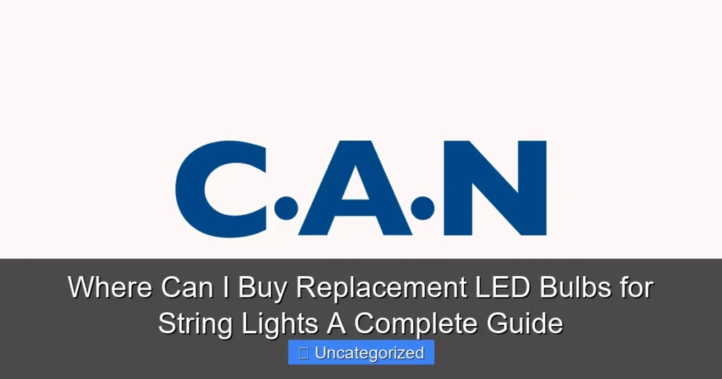 Where Can I Buy Replacement LED Bulbs for String Lights A Complete Guide