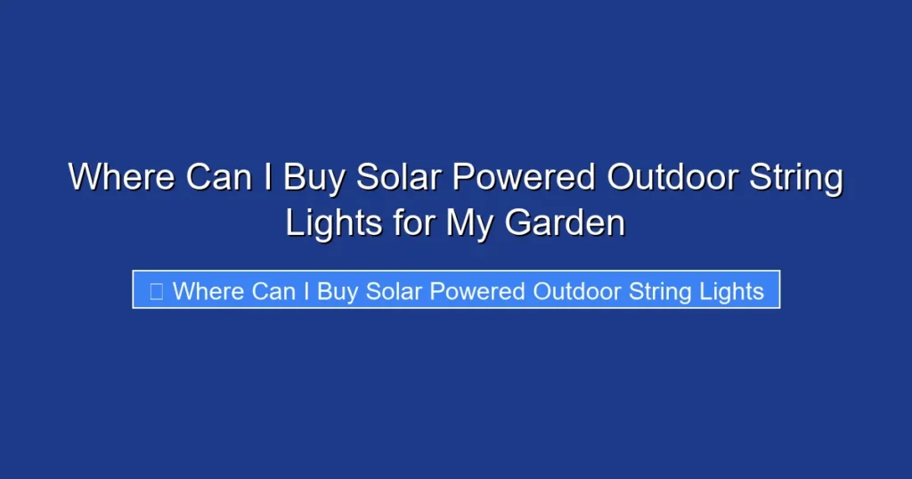 Where Can I Buy Solar Powered Outdoor String Lights for My Garden