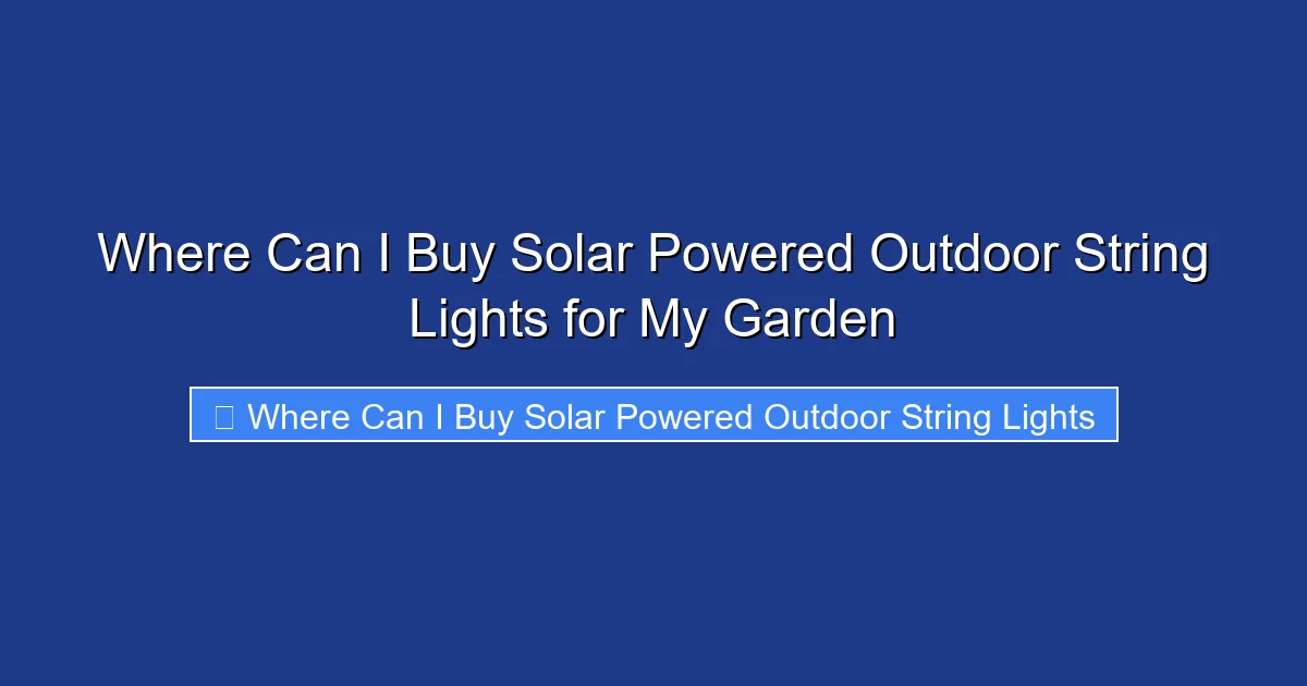 Where Can I Buy Solar Powered Outdoor String Lights for My Garden