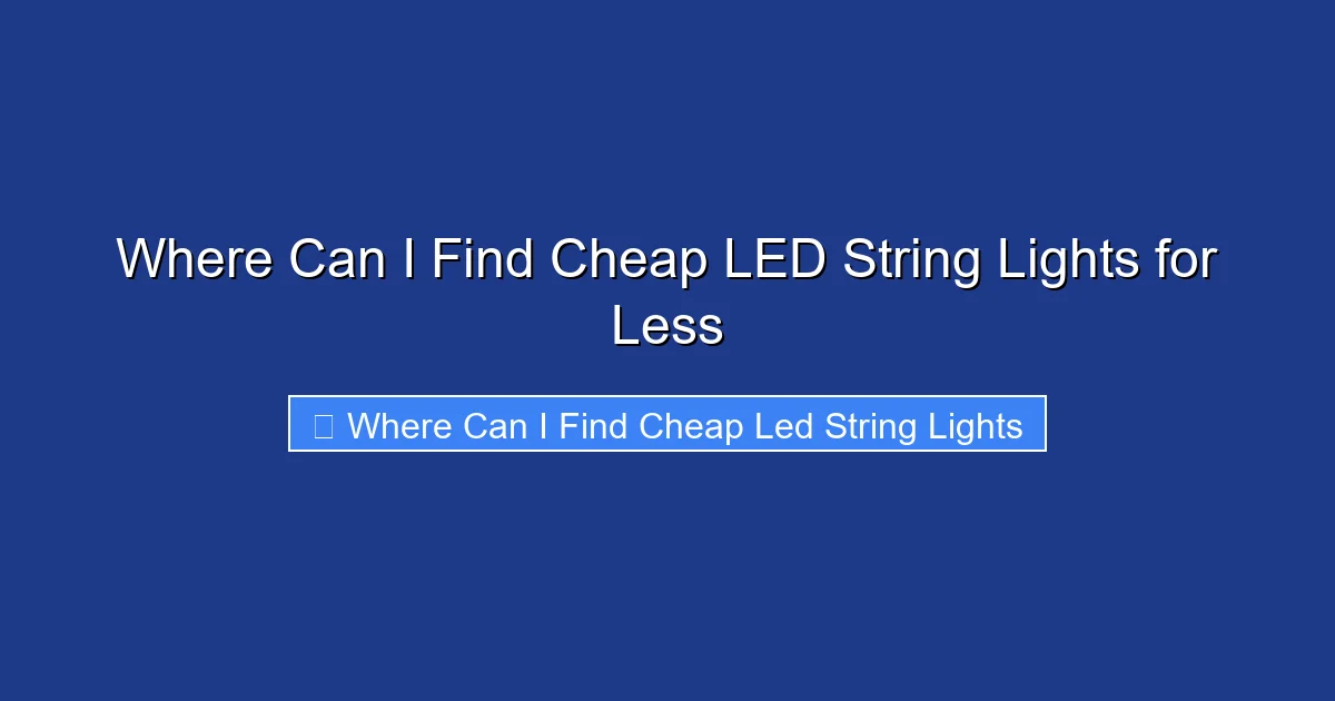 Where Can I Find Cheap LED String Lights for Less