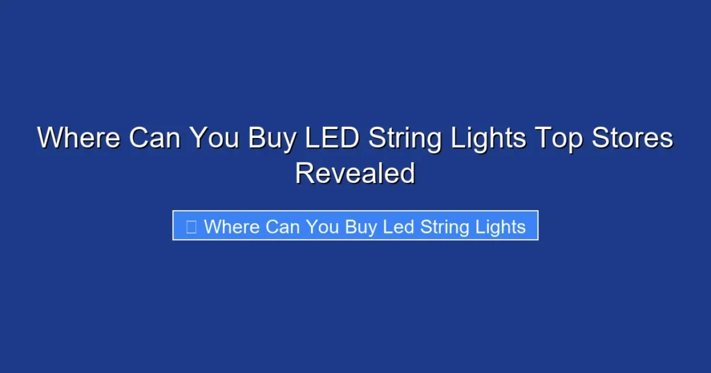Where Can You Buy LED String Lights Top Stores Revealed