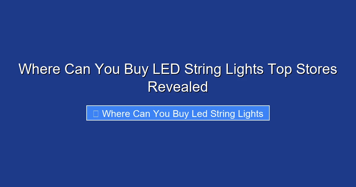 Where Can You Buy LED String Lights Top Stores Revealed
