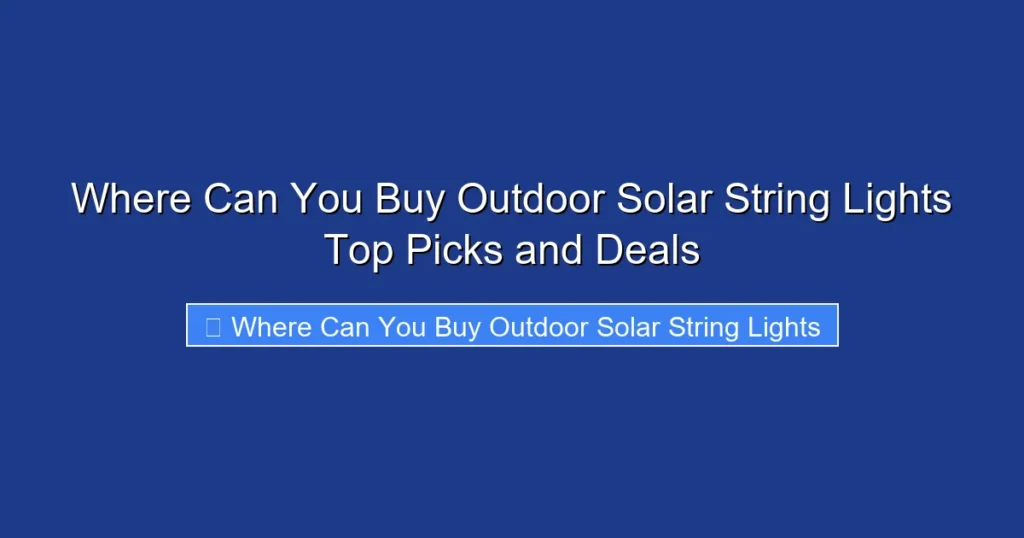 Where Can You Buy Outdoor Solar String Lights Top Picks and Deals