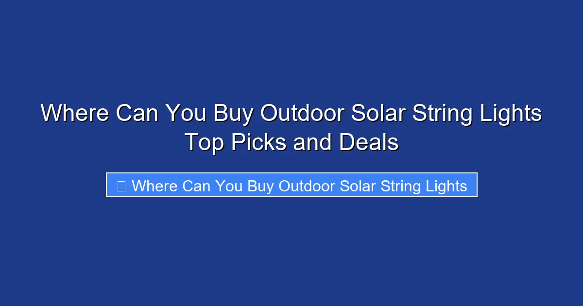 Where Can You Buy Outdoor Solar String Lights Top Picks and Deals
