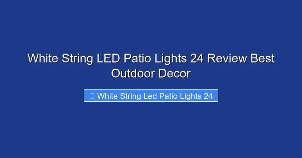 White String LED Patio Lights 24 Review Best Outdoor Decor