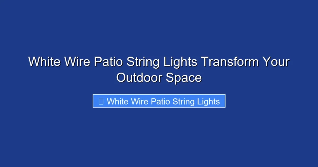 White Wire Patio String Lights Transform Your Outdoor Space