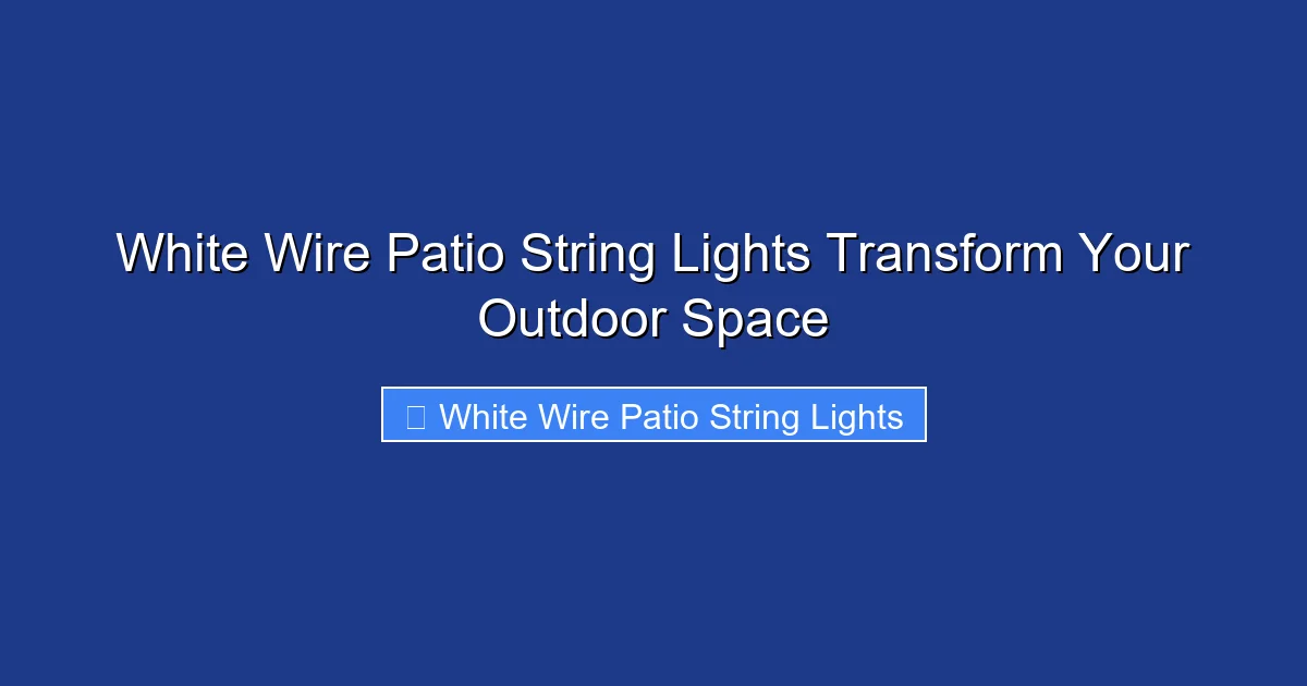 White Wire Patio String Lights Transform Your Outdoor Space