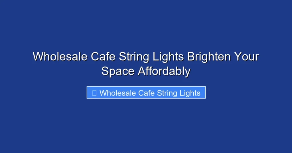 Wholesale Cafe String Lights Brighten Your Space Affordably