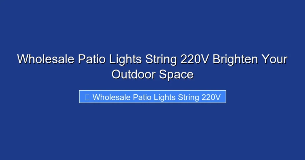Wholesale Patio Lights String 220V Brighten Your Outdoor Space