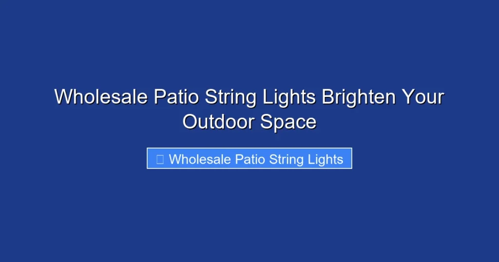 Wholesale Patio String Lights Brighten Your Outdoor Space