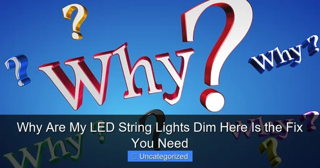Why Are My LED String Lights Dim Here Is the Fix You Need