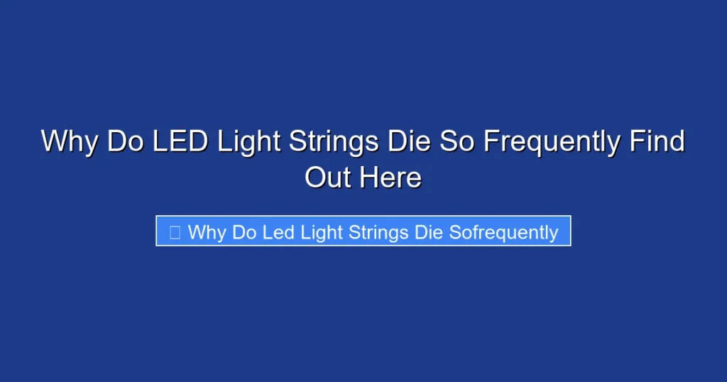 Why Do LED Light Strings Die So Frequently Find Out Here