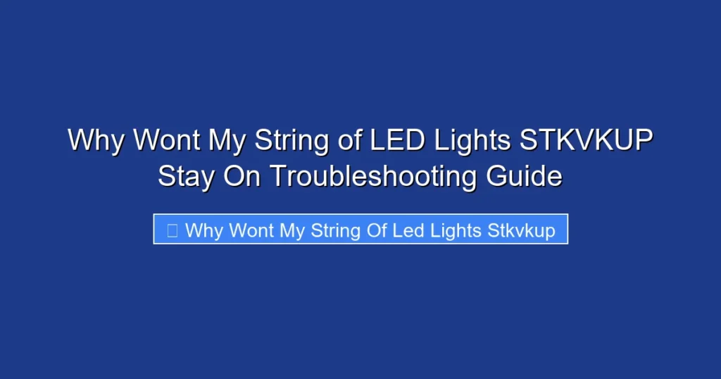 Why Wont My String of LED Lights STKVKUP Stay On Troubleshooting Guide
