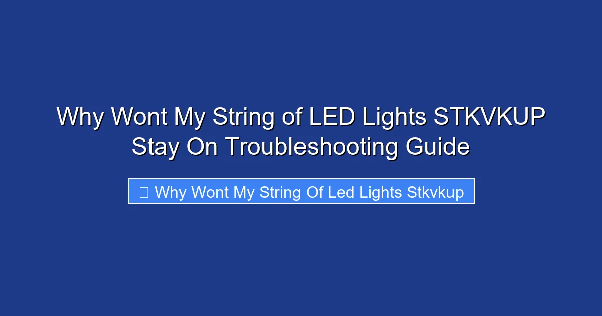 Why Wont My String of LED Lights STKVKUP Stay On Troubleshooting Guide