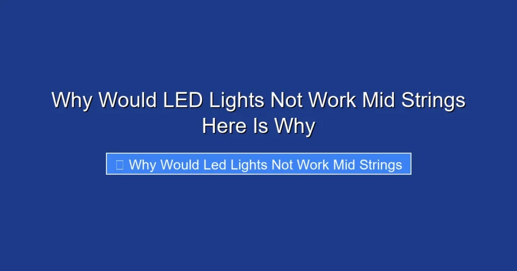 Why Would LED Lights Not Work Mid Strings Here Is Why