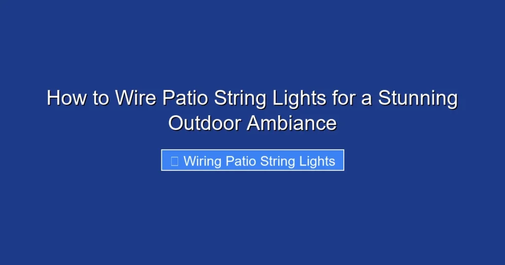 How to Wire Patio String Lights for a Stunning Outdoor Ambiance