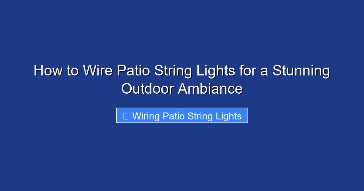 How to Wire Patio String Lights for a Stunning Outdoor Ambiance